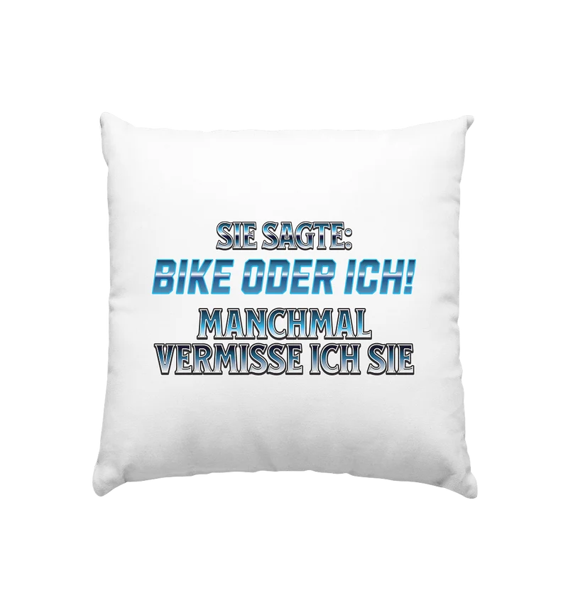 Biker - Bike oder Ich - Kissen 40x40cm
