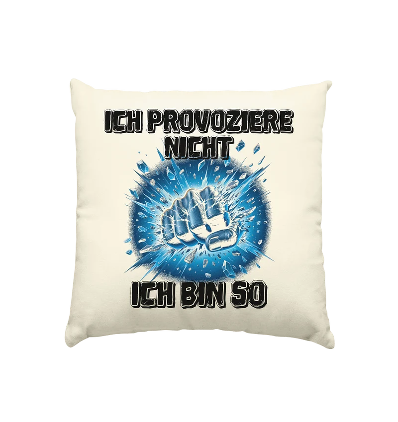 Provokant - Ich bin so - Kissen natur 40x40cm