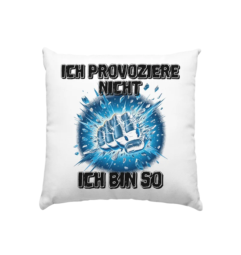 Provokant - Ich bin so - Kissen 40x40cm