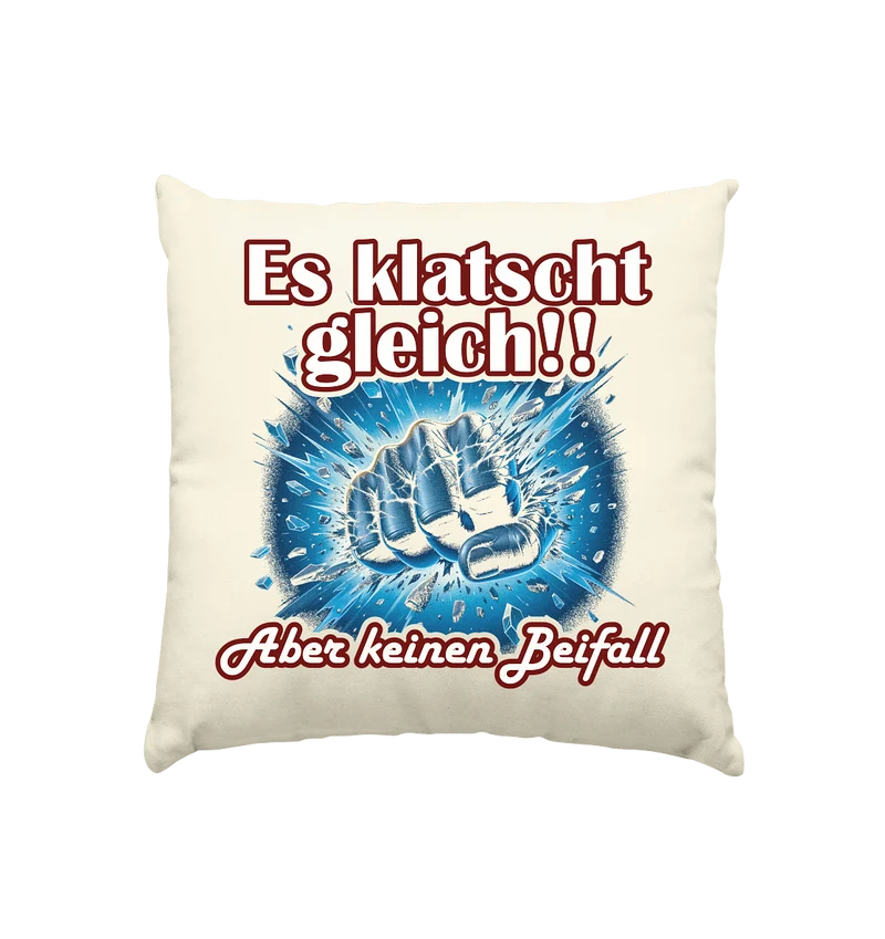 Es klatscht gleich!! - Kissen natur 40x40cm